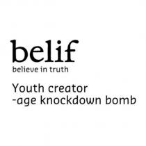 belif believe in truth Youth creator-age knockdown bomb