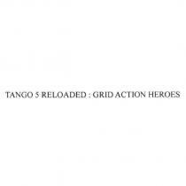 TANGO 5 RELOADED : GRID ACTION HEROES