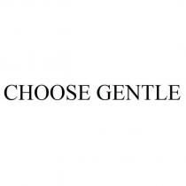 CHOOSE GENTLE
