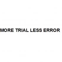 MORE TRIAL LESS ERROR