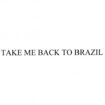 TAKE ME BACK TO BRAZIL