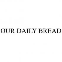 OUR DAILY BREAD