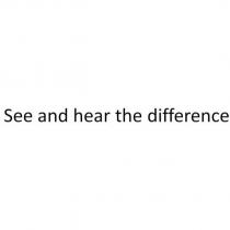 See and hear the difference