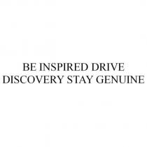 BE INSPIRED DRIVE DISCOVERY STAY GENUINE