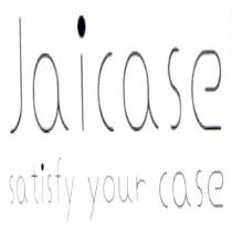 Jaicase satisfy your case
