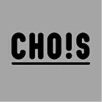CHO!S