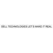DELL TECHNOLOGIES LET'S MAKE IT REAL