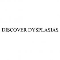 DISCOVER DYSPLASIAS