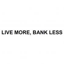 LIVE MORE, BANK LESS