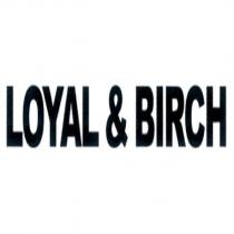 LOYAL & BIRCH