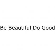 Be Beautiful Do Good