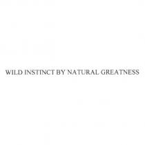 WILD INSTINCT BY NATURAL GREATNESS