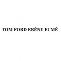 TOM FORD EBENE FUME