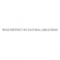 WILD INSTINCT BY NATURAL GREATNESS