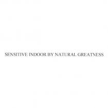 SENSITIVE INDOOR BY NATURAL GREATNESS