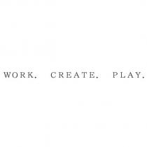 WORK. CREATE. PLAY.