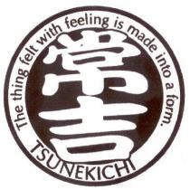 常吉及 The thing felt with feeling is made into a form. TSUNEKICHI