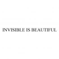 INVISIBLE IS BEAUTIFUL