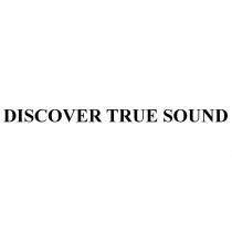DISCOVER TRUE SOUND
