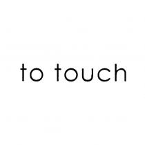 to touch