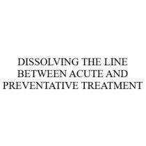 DISSOLVING THE LINE BETWEEN ACUTE AND PREVENTATIVE TREATMENT