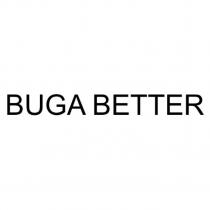 BUGA BETTER