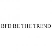 BFD BE THE TREND