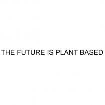 THE FUTURE IS PLANT BASED