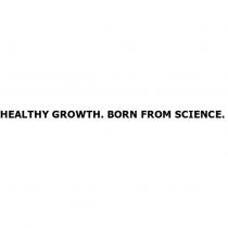 HEALTHY GROWTH. BORN FROM SCIENCE.