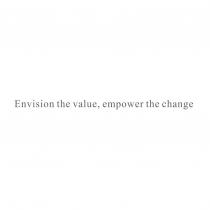 Envision the value, empower the change