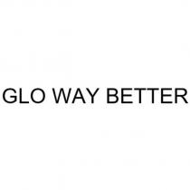 GLO WAY BETTER