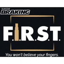SUNSTAR BRAKING F.I.R.S.T. YOU WON ’ T BELIEVE YOUR FINGERS and design