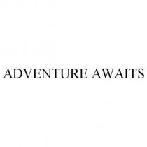 ADVENTURE AWAITS