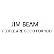 JIM BEAM PEOPLE ARE GOOD FOR YOU