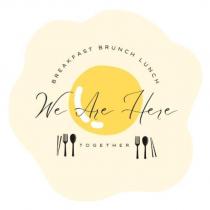 We Are Here BREAKFAST BRUNCH LUNCH TOGETHER 及圖
