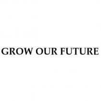 GROW OUR FUTURE