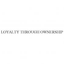 LOYALTY THROUGH OWNERSHIP