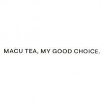 MACU TEA, MY GOOD CHOICE.