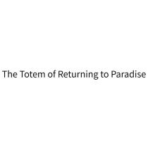 The Totem of Returning to Paradise