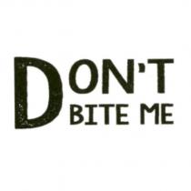 DON'T BITE ME