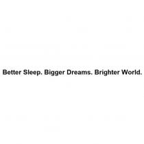 Better Sleep. Bigger Dreams. Brighter World.