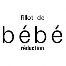 fillot de bebe reduction