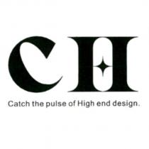 C H CATCH THE PULSE OF HIGH END DESIGN