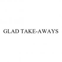 GLAD TAKE-AWAYS