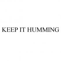 KEEP IT HUMMING