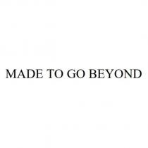 MADE TO GO BEYOND