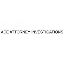 ACE ATTORNEY INVESTIGATIONS