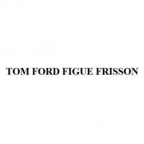 TOM FORD FIGUE FRISSON