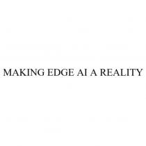 MAKING EDGE AI A REALITY