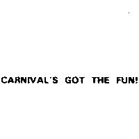 CARNIVAL'S GOT THE FUN!